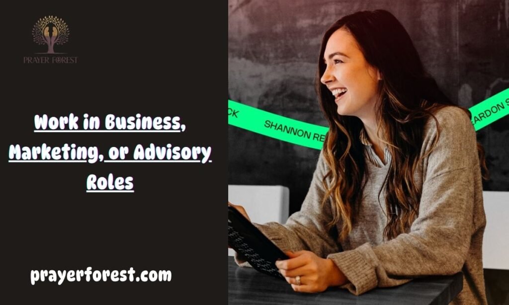 Work in Business, Marketing, or Advisory Roles